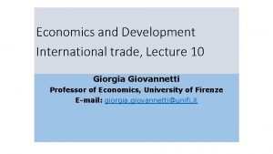 Economics and Development International trade Lecture 10 Giorgia