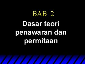 BAB 2 Dasar teori penawaran dan permitaan Teori