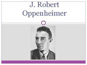 J Robert Oppenheimer Childhood and education Oppenheimer was