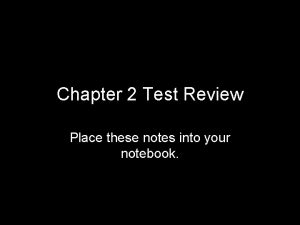 Chapter 2 Test Review Place these notes into