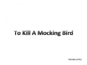 To Kill A Mocking Bird TIFFANY LITTLE Part