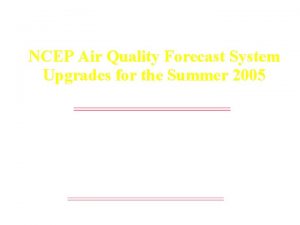 NCEP Air Quality Forecast System Upgrades for the