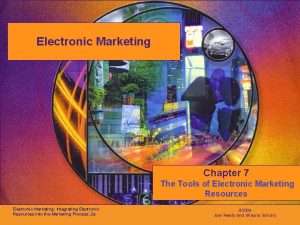 Electronic Marketing Chapter 7 The Tools of Electronic