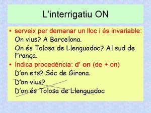 Linterrigatiu ON serveix per demanar un lloc i