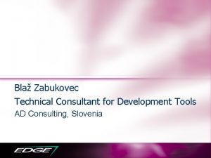 Bla Zabukovec Technical Consultant for Development Tools AD