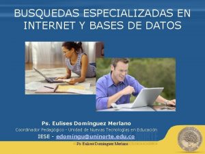 BUSQUEDAS ESPECIALIZADAS EN INTERNET Y BASES DE DATOS