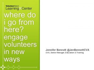 Jennifer Bennett Jen Bennett CVA Senior Manager Education