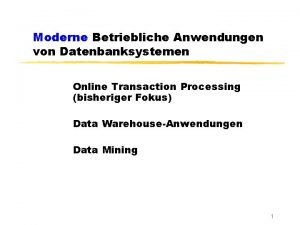 Moderne Betriebliche Anwendungen von Datenbanksystemen Online Transaction Processing