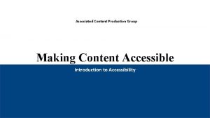 Associated Content Production Group Making Content Accessible Introduction