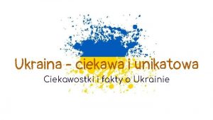 Ukraina ciekawa i unikatowa Ciekawostki i fakty o