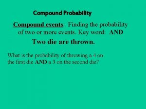 Compound Probability Compound events Finding the probability of