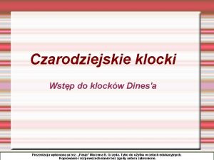 Czarodziejskie klocki Wstp do klockw Dinesa Prezentacja wykonana