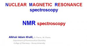 NUCLEAR MAGNETIC RESONANCE spectroscopy NMR spectroscopy Alkhair Adam