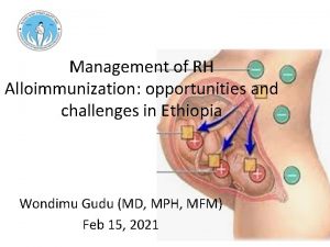 Management of RH Alloimmunization opportunities and challenges in