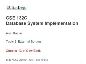 CSE 132 C Database System Implementation Arun Kumar