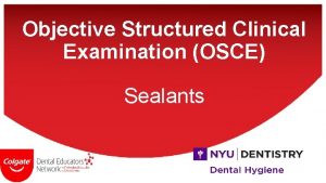 Objective Structured Clinical Examination OSCE Sealants MEET THE
