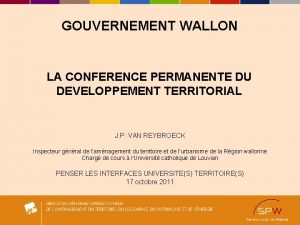 GOUVERNEMENT WALLON LA CONFERENCE PERMANENTE DU DEVELOPPEMENT TERRITORIAL