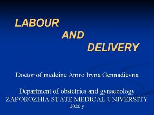 LABOUR AND DELIVERY Doctor of medcine Amro Iryna