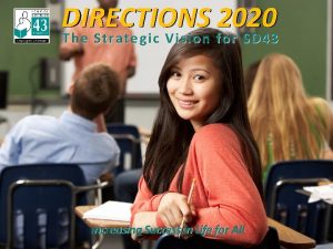 DIRECTIONS 2020 The Strategic Vision for SD 43