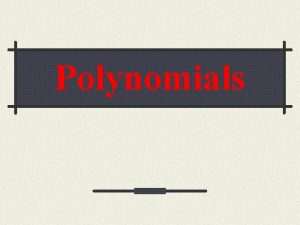 Polynomials Polynomials Polynomial A polynomial is a mathematical