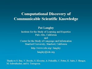 Computational Discovery of Communicable Scientific Knowledge Pat Langley