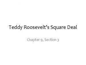 Teddy Roosevelts Square Deal Chapter 9 Section 3