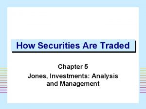 How Securities Are Traded Chapter 5 Jones Investments
