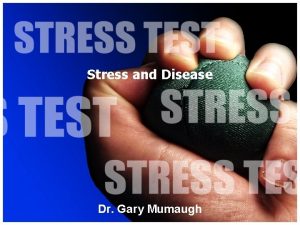 Stress and Disease Dr Gary Mumaugh Stress A