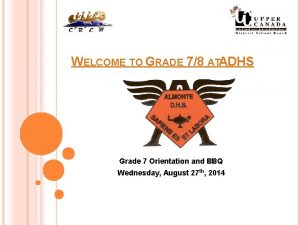 WELCOME TO GRADE 78 ATADHS Grade 7 Orientation
