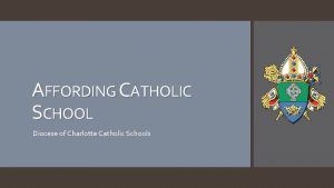 AFFORDING CATHOLIC SCHOOL Diocese of Charlotte Catholic Schools