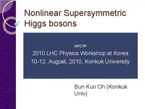 Nonlinear Supersymmetric Higgs bosons APCTP 2010 LHC Physics