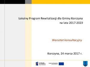 Lokalny Program Rewitalizacji dla Gminy Korczyna na lata