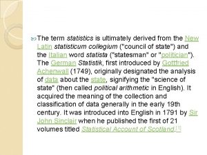 The term statistics is ultimately derived from the