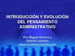 INTRODUCCIN Y EVOLUCIN DEL PENSAMIENTO ADMINISTRATIVO Por Miguel