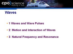 Waves 1 Waves and Wave Pulses 2 Motion