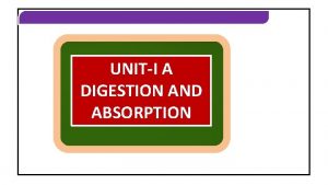 DIGESTION AND ABSOPTION UNITI A DIGESTION AND ABSORPTION