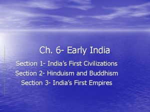 Ch 6 Early India Section 1 Indias First
