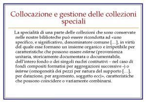 Collocazione e gestione delle collezioni speciali La specialit