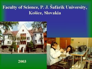 Faculty of Science P J afrik University Koice