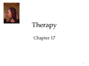 Therapy Chapter 17 1 History of Insane Treatment