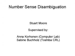 Number Sense Disambiguation Stuart Moore Supervised by Anna