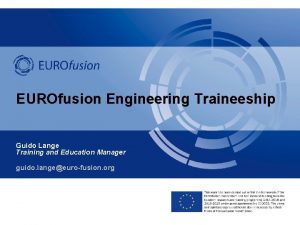 EUROfusion Engineering Traineeship Guido Lange Training and Education