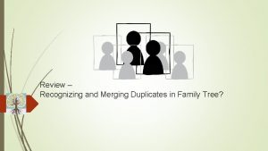 Review Recognizing and Merging Duplicates in Family Tree