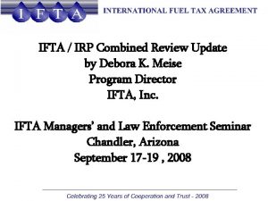 IFTA IRP Combined Review Update by Debora K