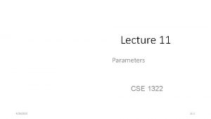 Lecture 11 Parameters CSE 1322 4262018 11 1