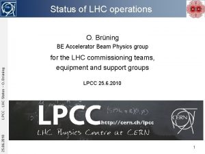 Status of LHC operations O Brning 25 06