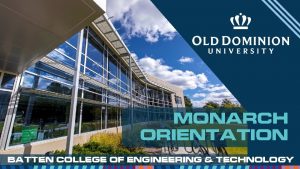 MONARCH ORIENTATION Batten College of Engineering Technology BEN