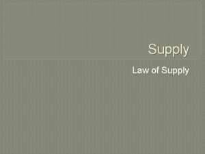 Supply Law of Supply Supply The total amount