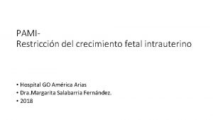 PAMIRestriccin del crecimiento fetal intrauterino Hospital GO Amrica