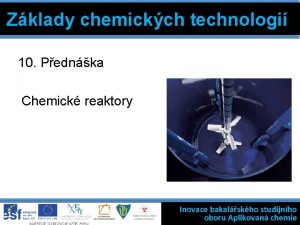 Zklady chemickch technologi 10 Pednka Chemick reaktory Inovace